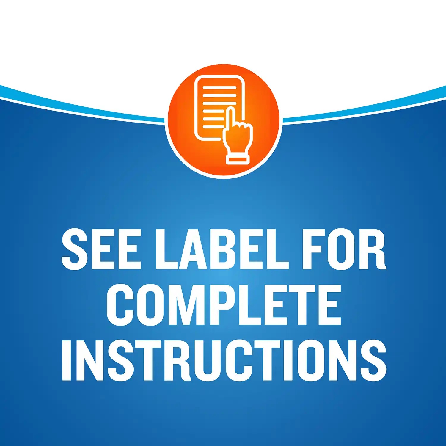 SEE LABEL FOR COMPLETE INSTRUCTIONS