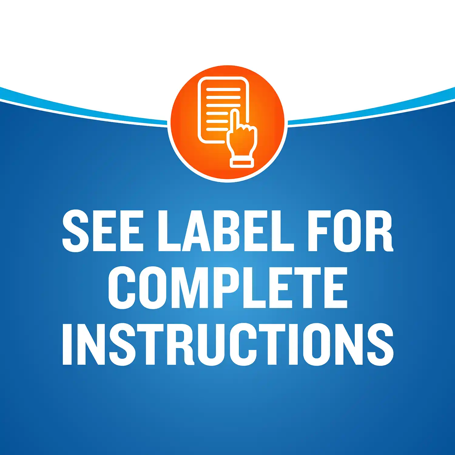 SEE LABEL FOR COMPLETE INSTRUCTIONS