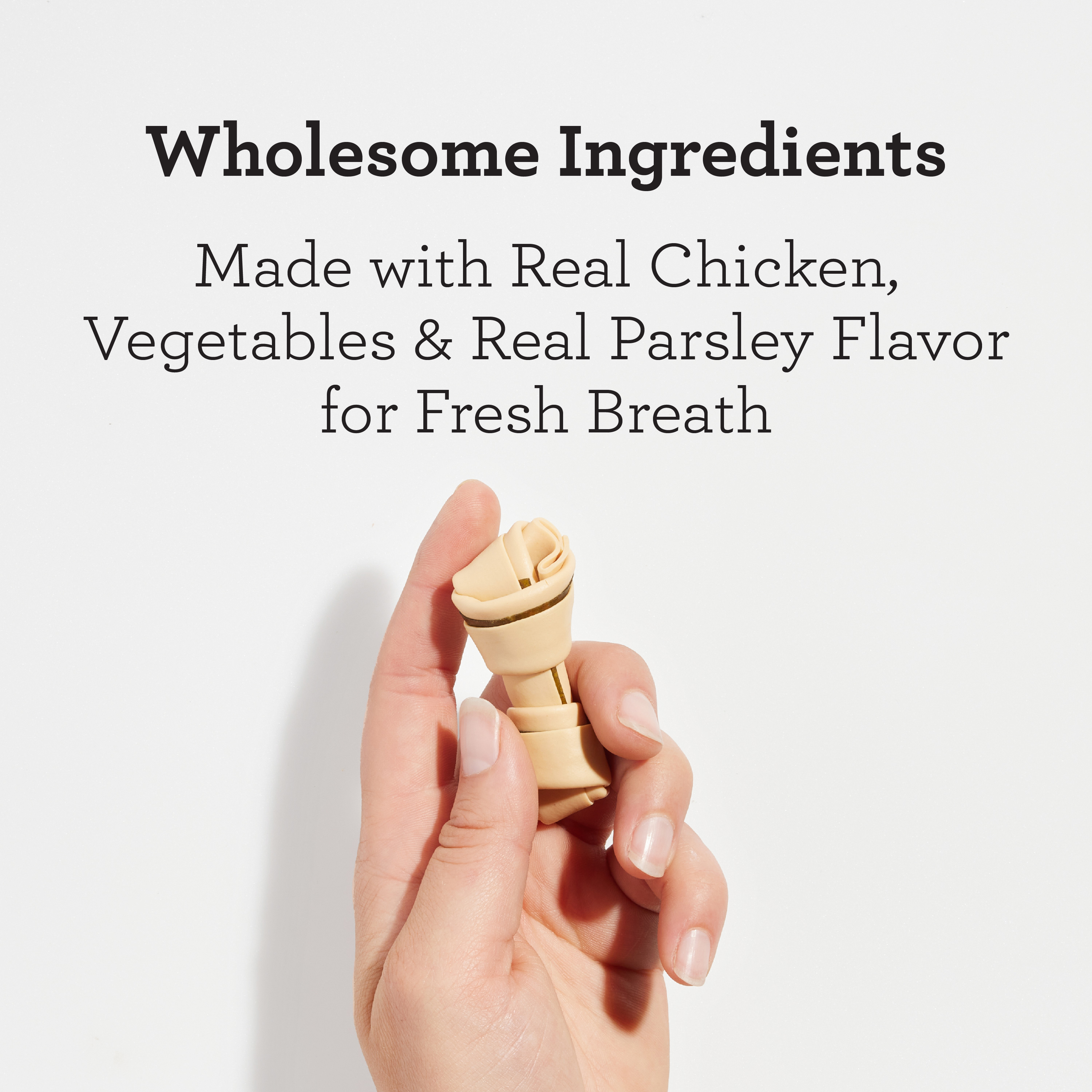 Wholesome ingredients. Made with real chicken, vegetables, real parsley flavor for fresh breath.