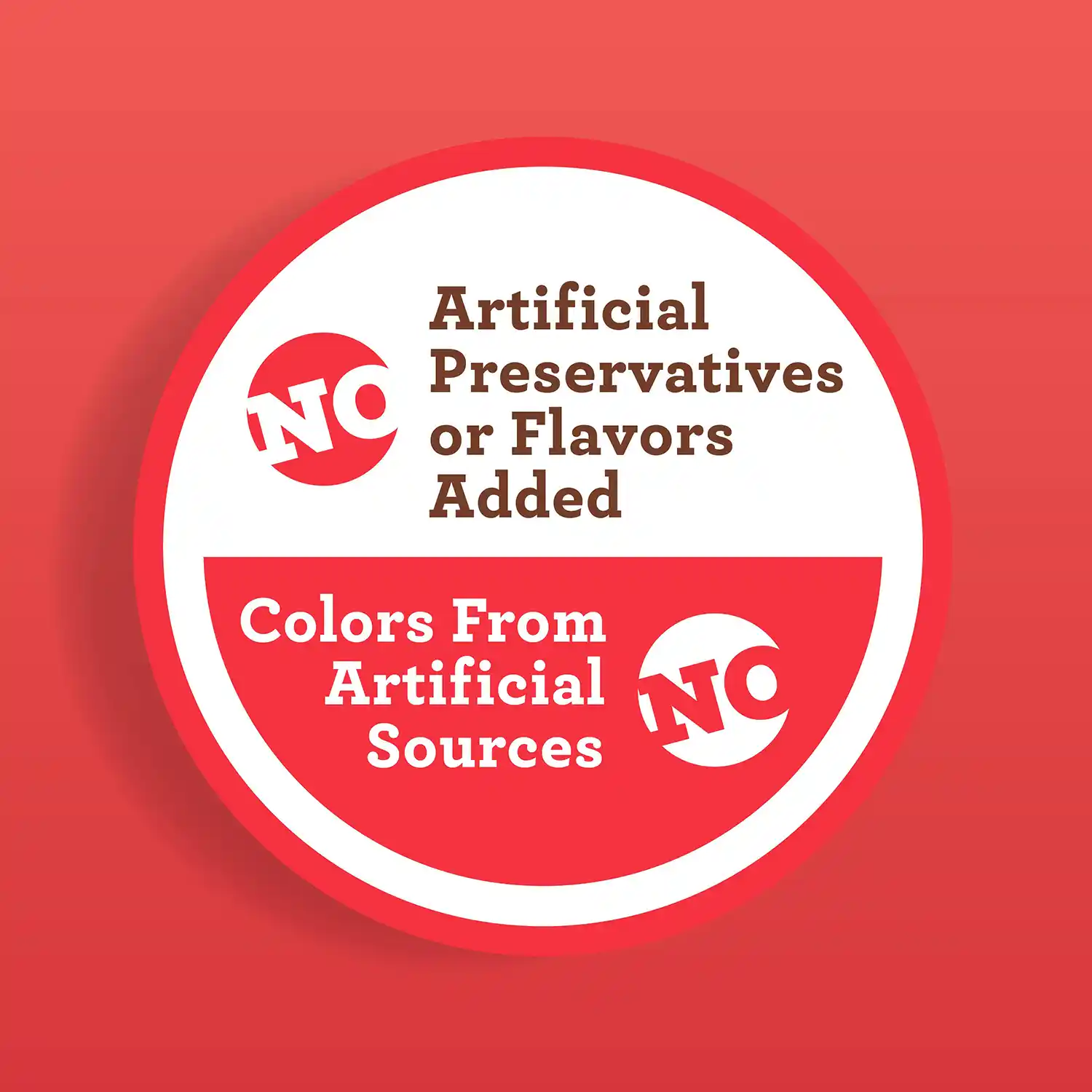No Artificial Preservatives or Flavors Added • No Colors From Artificial Sources