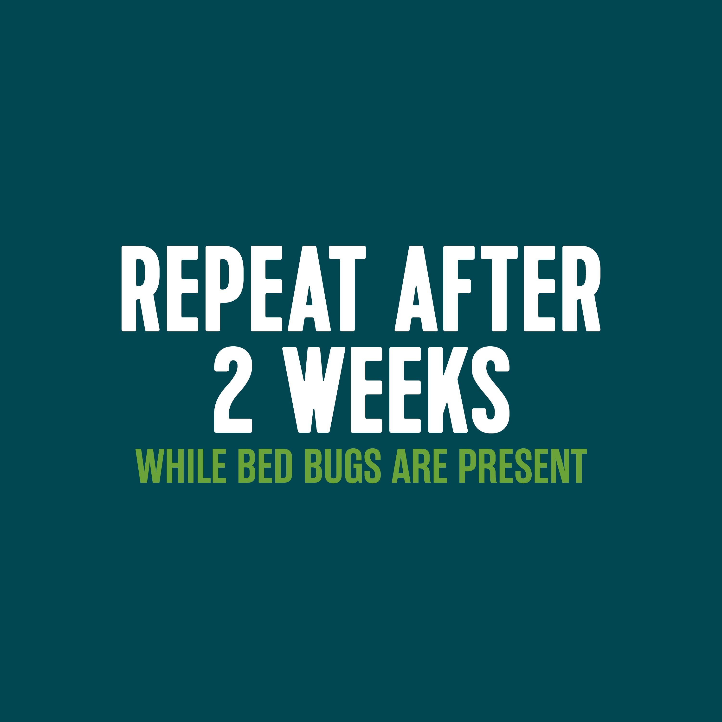 Repeat After 2 Weeks While Bed Bugs are Present