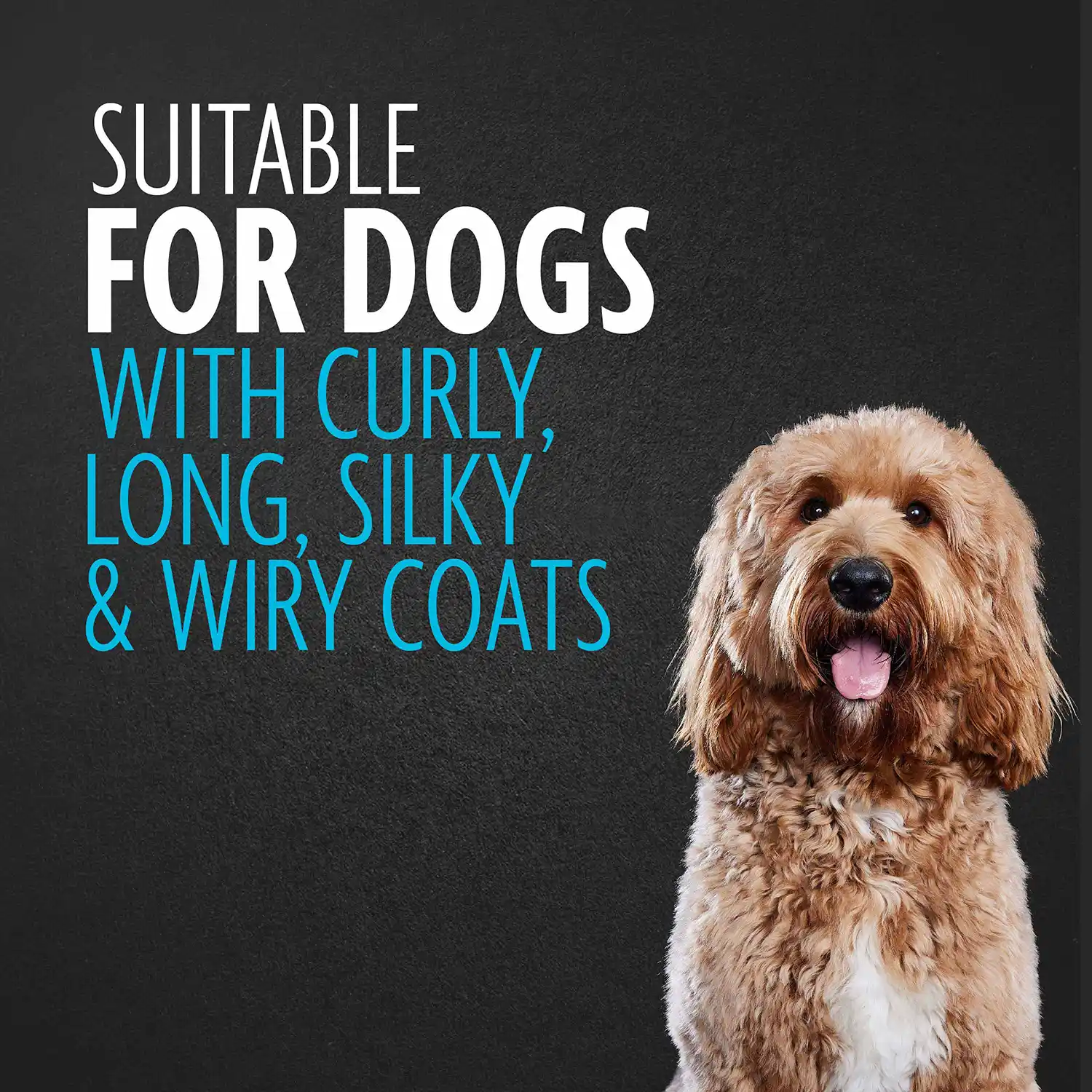 SUITABLE FOR DOGS WITH CURLY, LONG SILKY & WIRY COATS