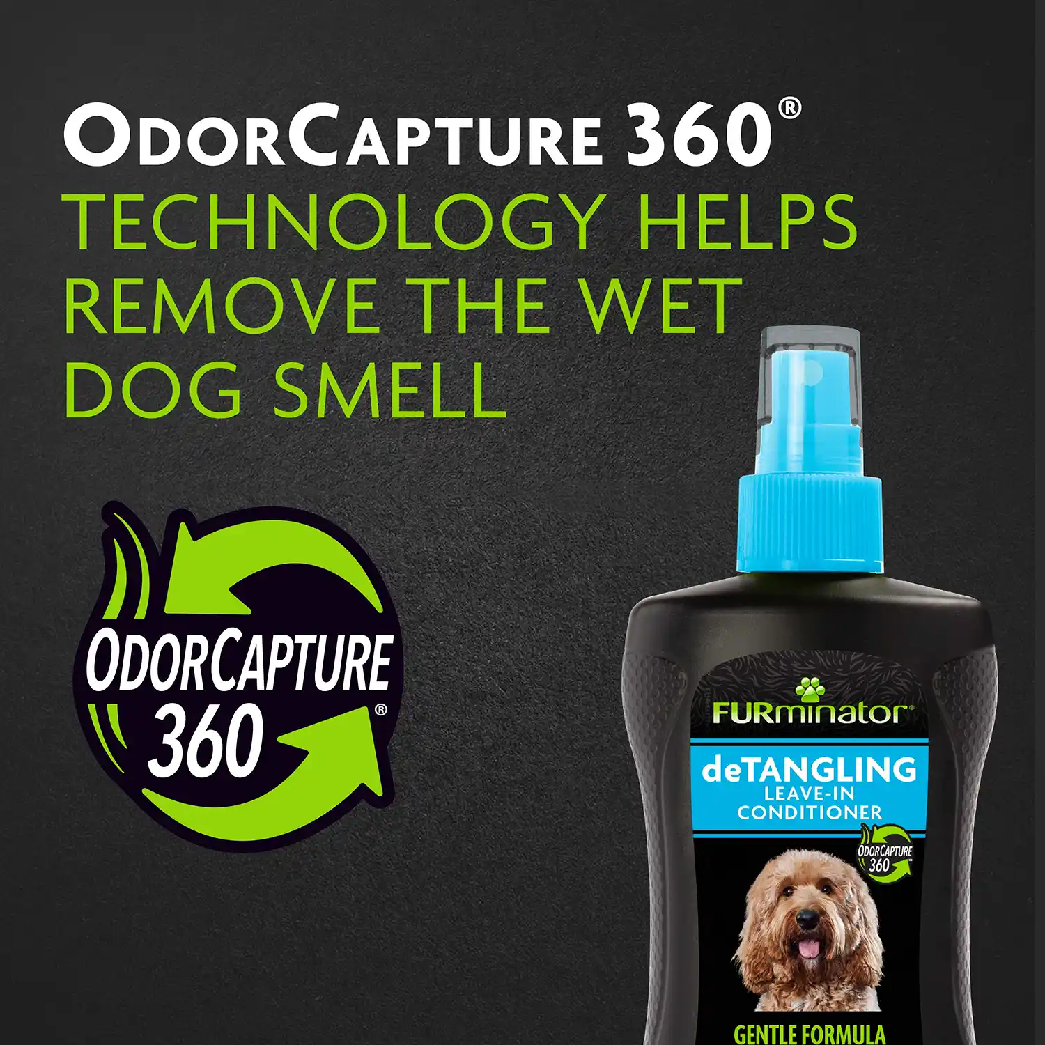 ODOR CAPTURE 360° TECHNOLOGY HELPS REMOVE THE WET DOG SMELL