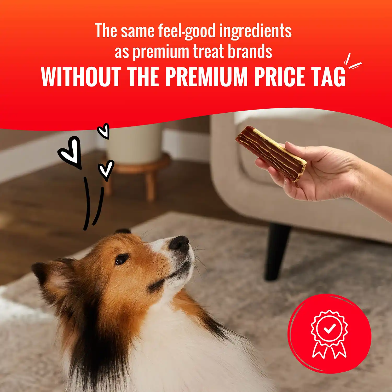 The same feel-good ingredients as premium treat brands WITHOUT THE PREMIUM PRICE TAG