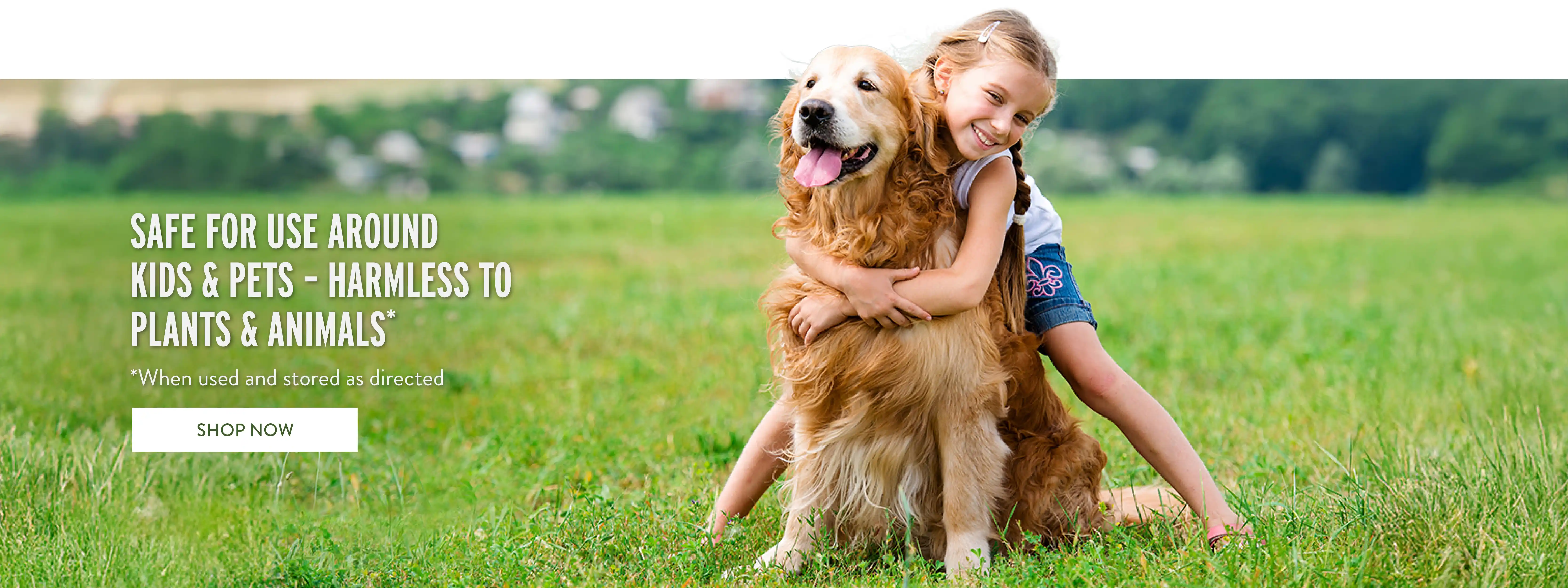 Safe For Use Around Kids & Pets - Harmless to Plants & Animals