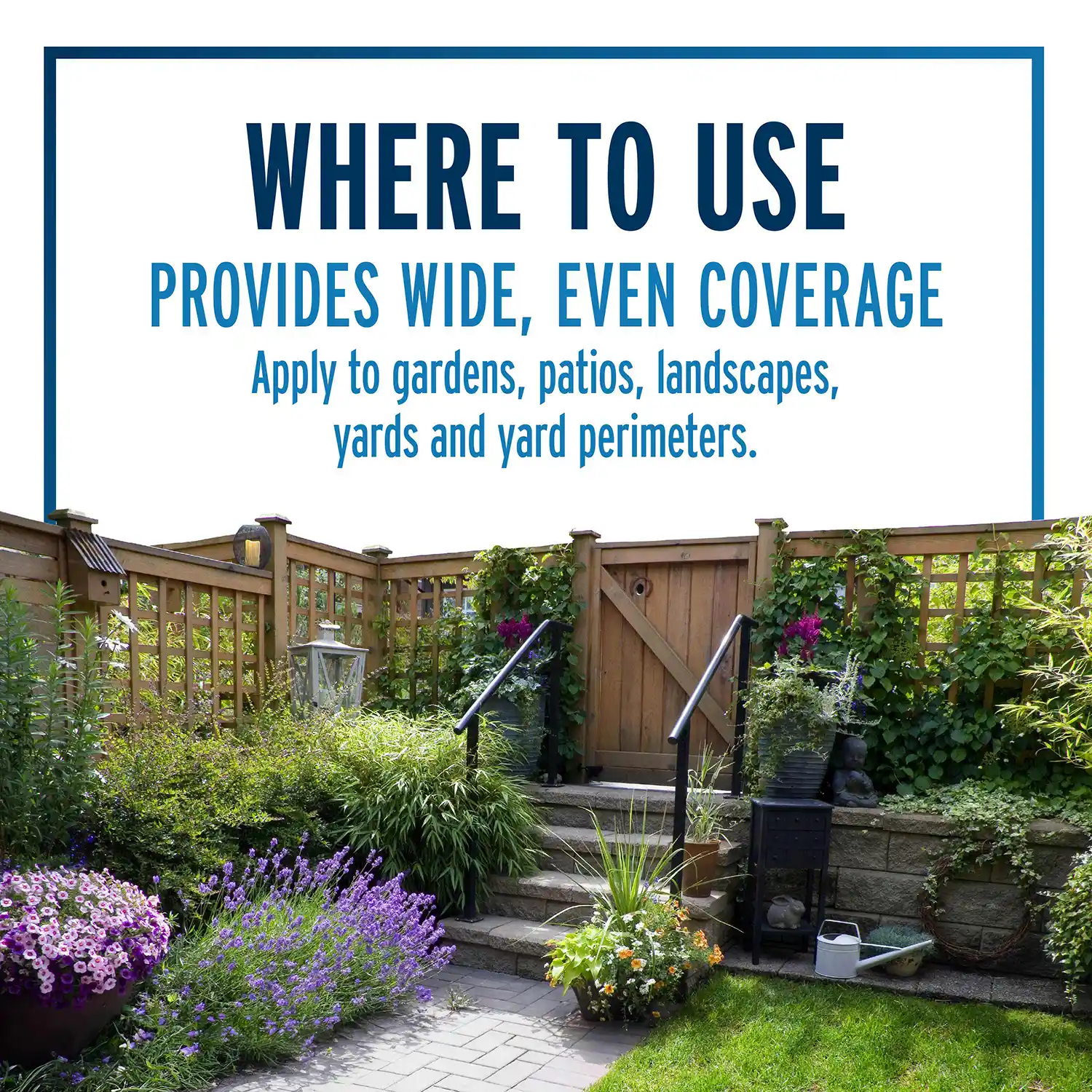 Where to Use, Provides Wide, Even Coverage, Apply to Gardens, Patios, Landscapes, Yards and Yard Perimeters