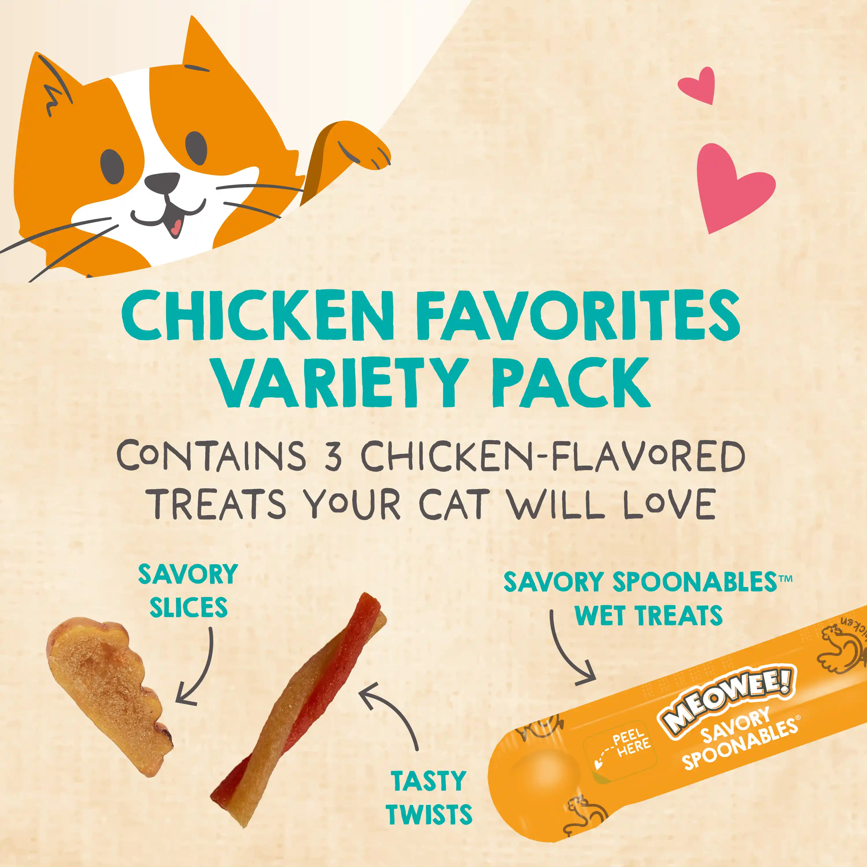 Chicken Favorites Variety Pack. Contains 3 chicken-flavored treats your cat will love. Savory Slices, Tasty Twists and Savory spoonables wet treats. 