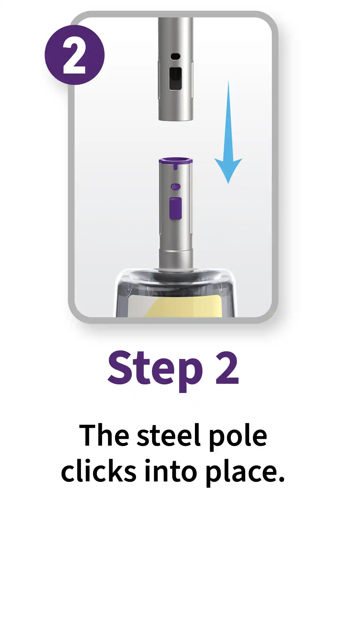 Step 2. The steel pole clicks into place.
