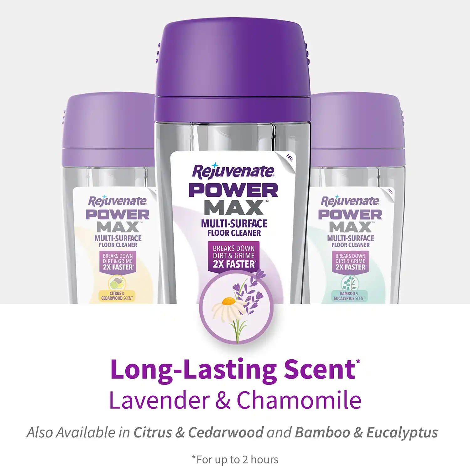 Long-Lasting Scent* Lavender & Chamomile Also Available in Citrus & Cedarwood and Bamboo & Eucalyptus Scents *For up to 2 hours