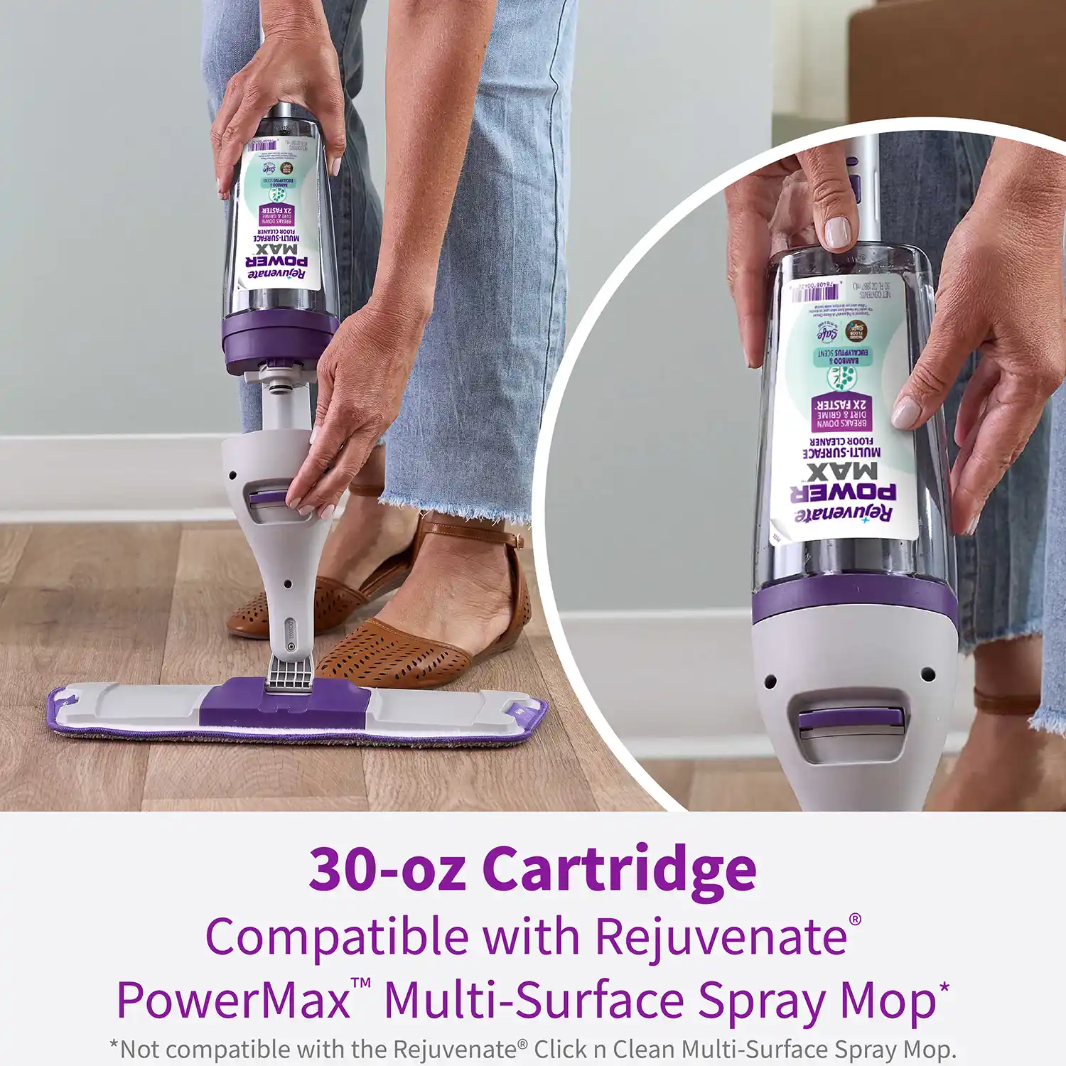 30-oz Cartridge Compatible with Rejuvenate® PowerMax™ Multi-Surface Spray Mop* *Not compatible with the Rejuvenate® Click n Clean Multi-Surface Spray Mop.