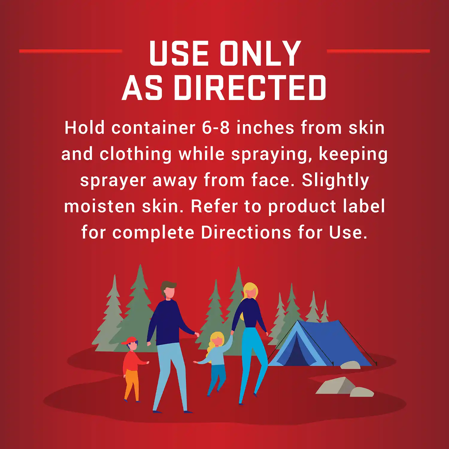 USE ONLY AS DIRECTED Hold container 6-8 inches from skin and clothing while spraying, keeping sprayer away from face. Slightly moisten skin. Refer to product label for complete Directions for Use.
