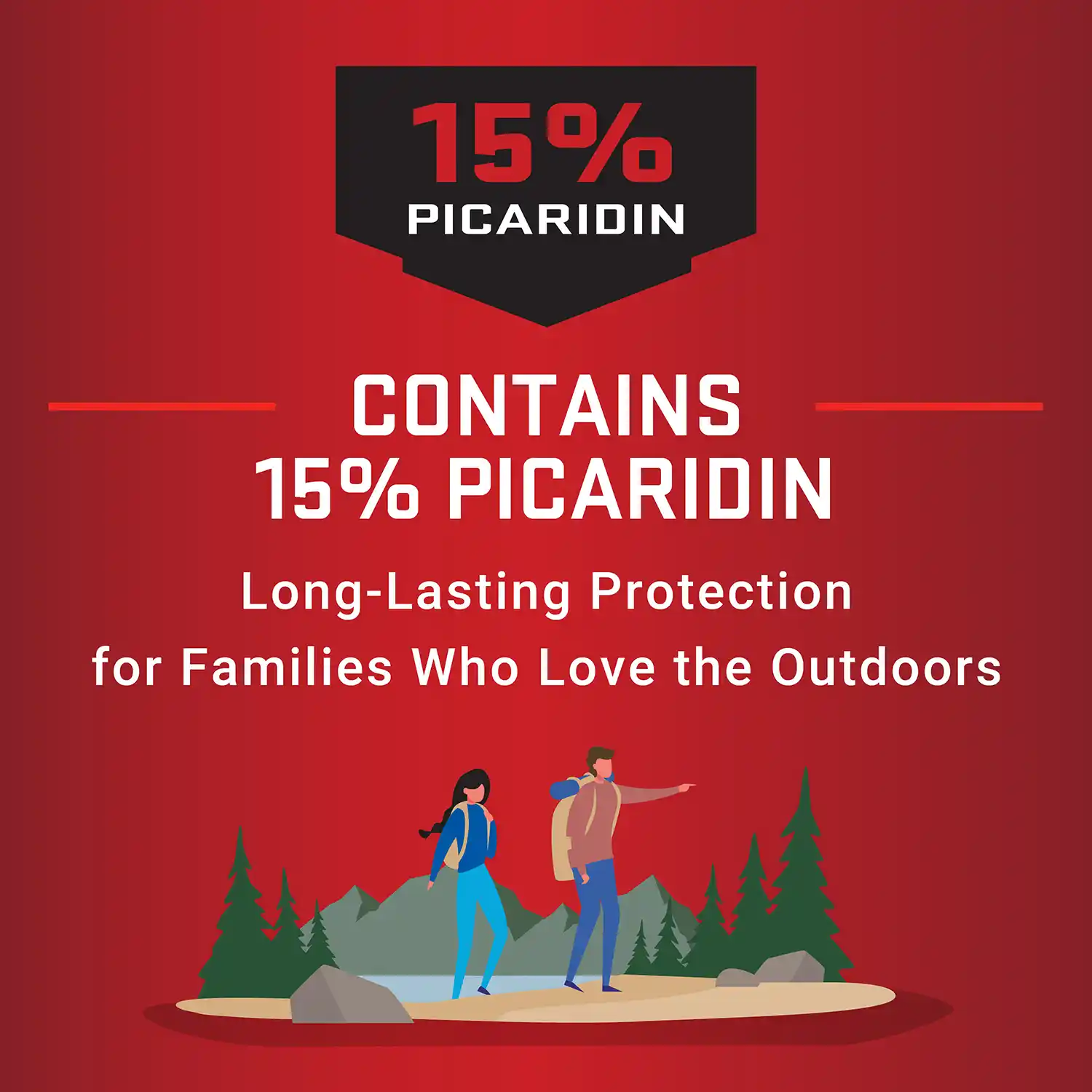 CONTAINS 15% PICARIDIN Long-Lasting Protection for Families Who Love the Outdoors