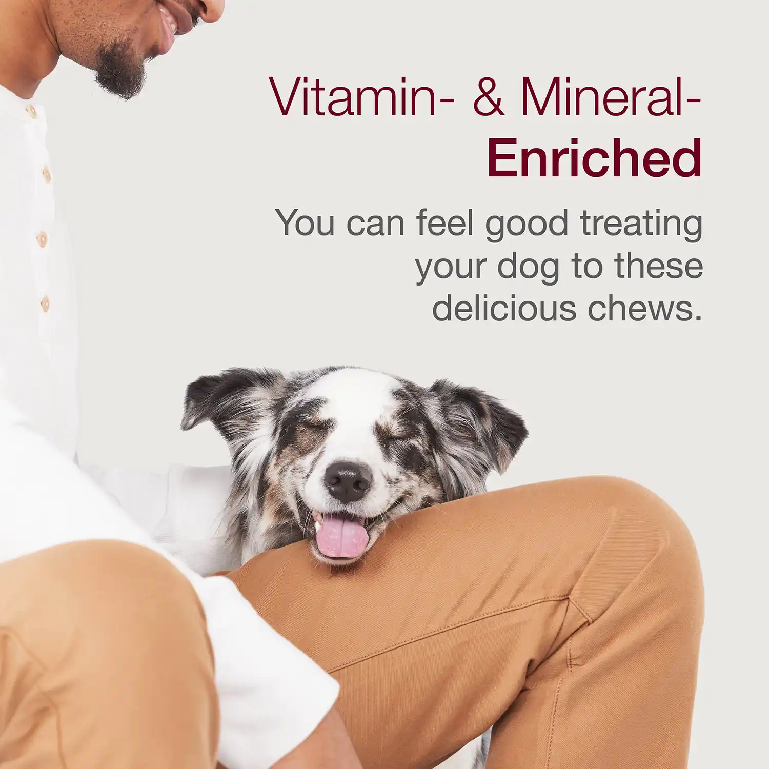 Vitamin- & Mineral- Enriched You can feel good treating your dog to these delicious chews.