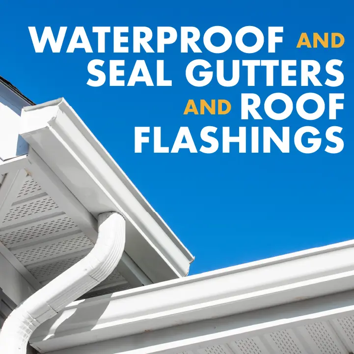Waterproof and seal gutters and roof flashings