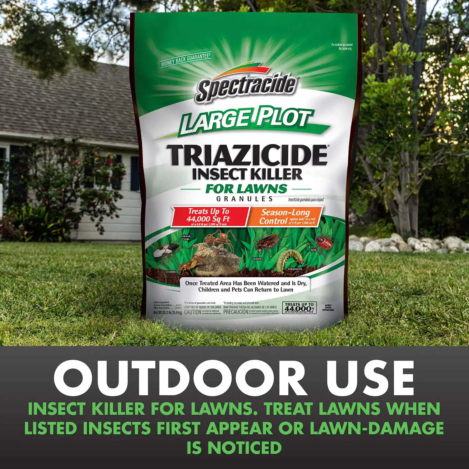 OUTDOOR USE INSECT KILLER FOR LAWNS. TREAT LAWNS WHEN LISTED INSECTS FIRST APPEAR OR LAWN-DAMAGE IS NOTICED