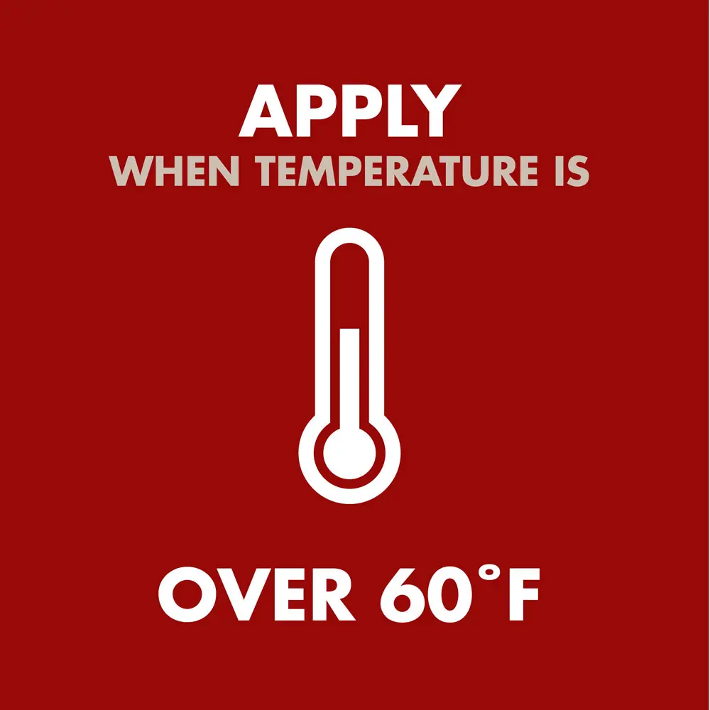 Apply when temperature is over 60 degrees Fahrenheit 