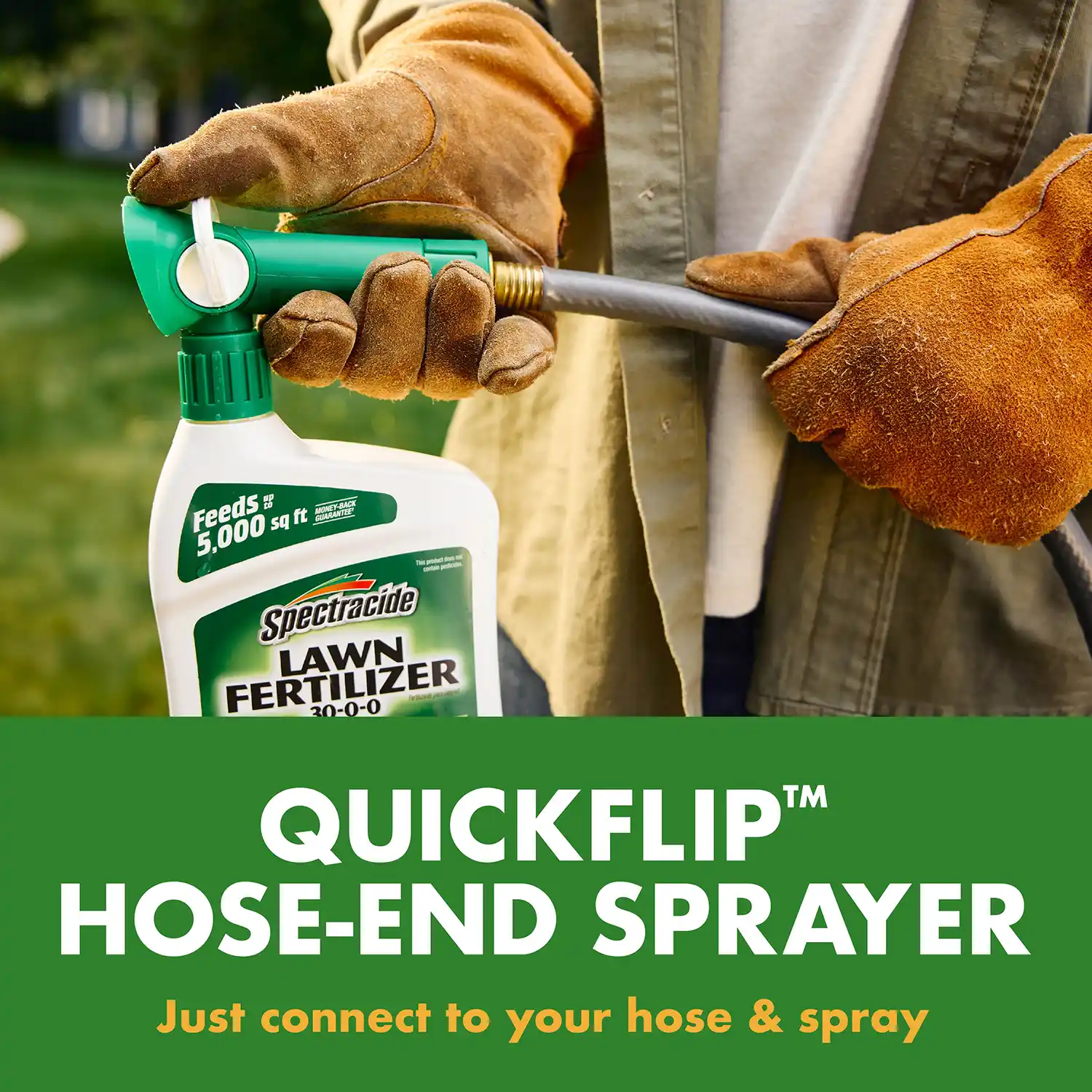 QUICKFLIP™ HOSE-END SPRAYER Just connect to your hose & spray