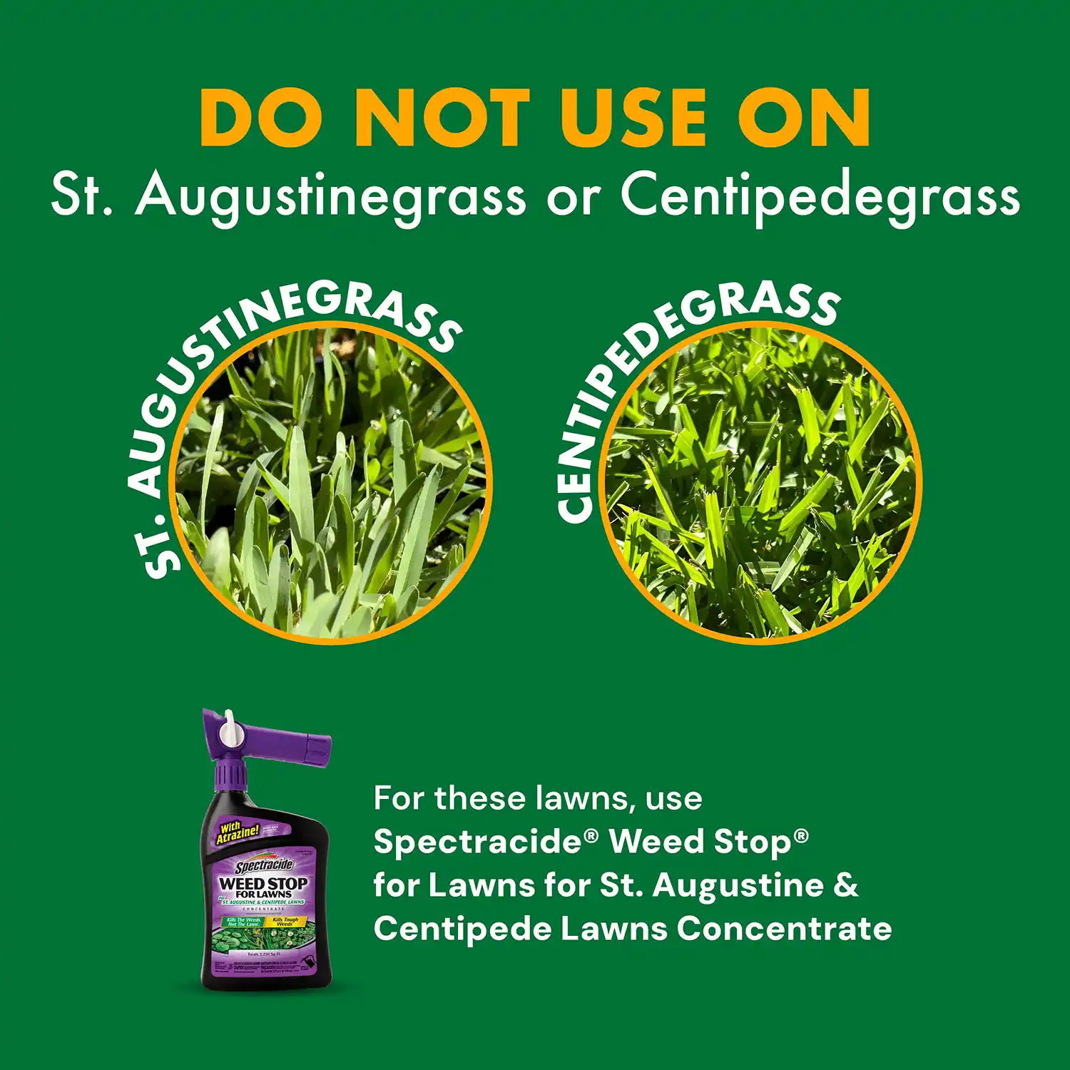 DO NOT USE ON St. Augustinegrass or Centipedegrass